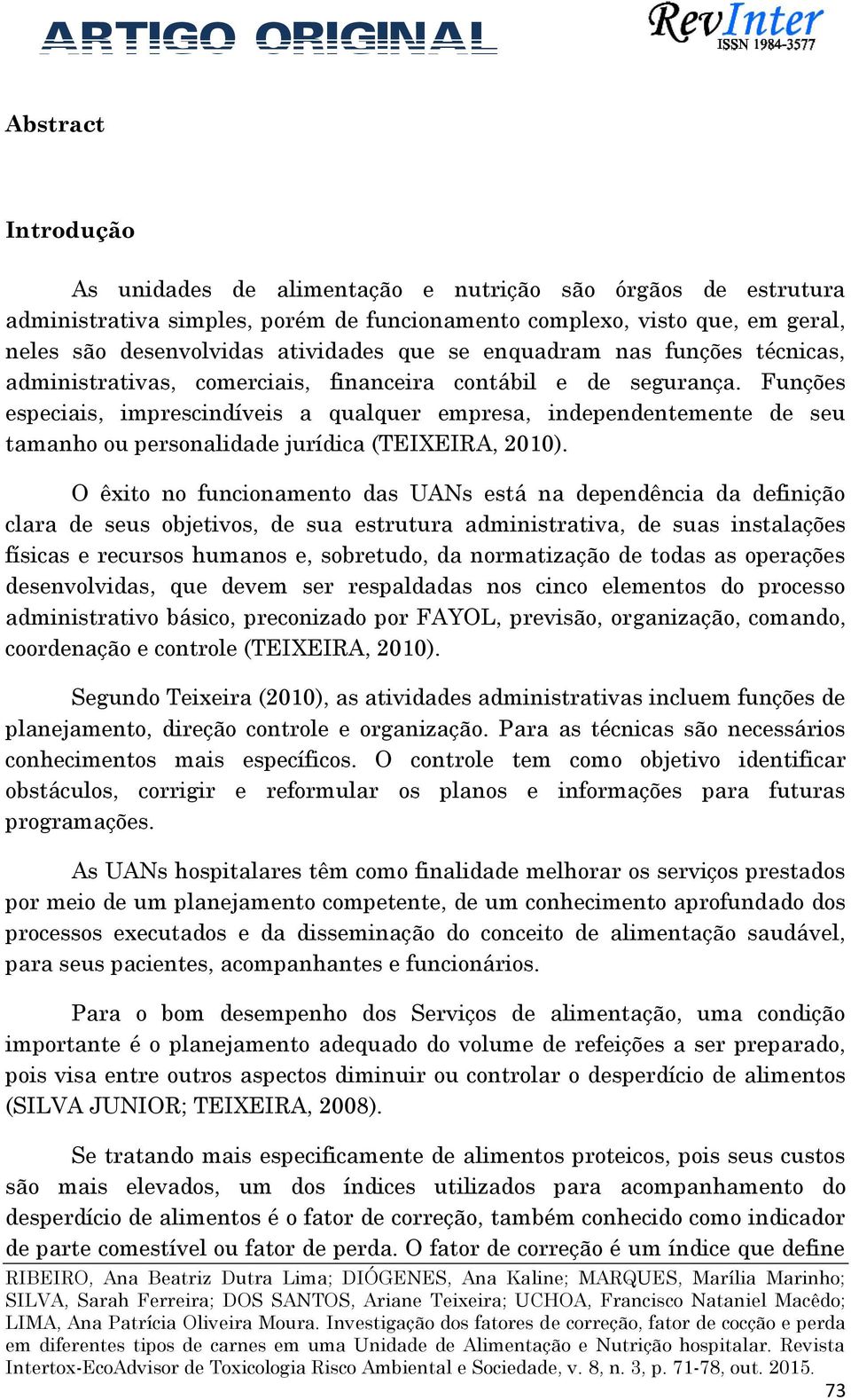 Funções especiais, imprescindíveis a qualquer empresa, independentemente de seu tamanho ou personalidade jurídica (TEIXEIRA, 2010).