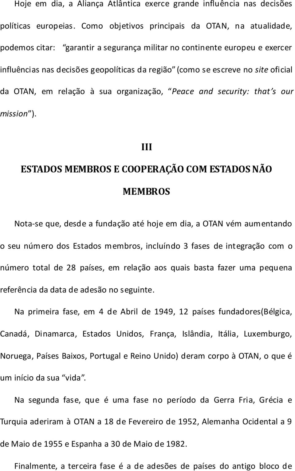 oficial da OTAN, em relação à sua organização, Peace and security: that s our mission ).