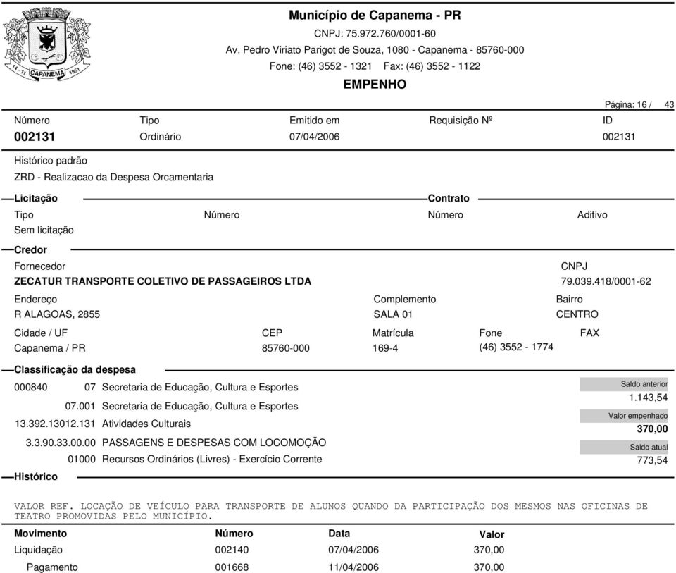 392.13012.131 Atividades Culturais 3.3.90.33.00.00 PASSAGENS E DESPESAS COM LOCOMOÇÃO 1.143,54 370,00 773,54 VALOR REF.