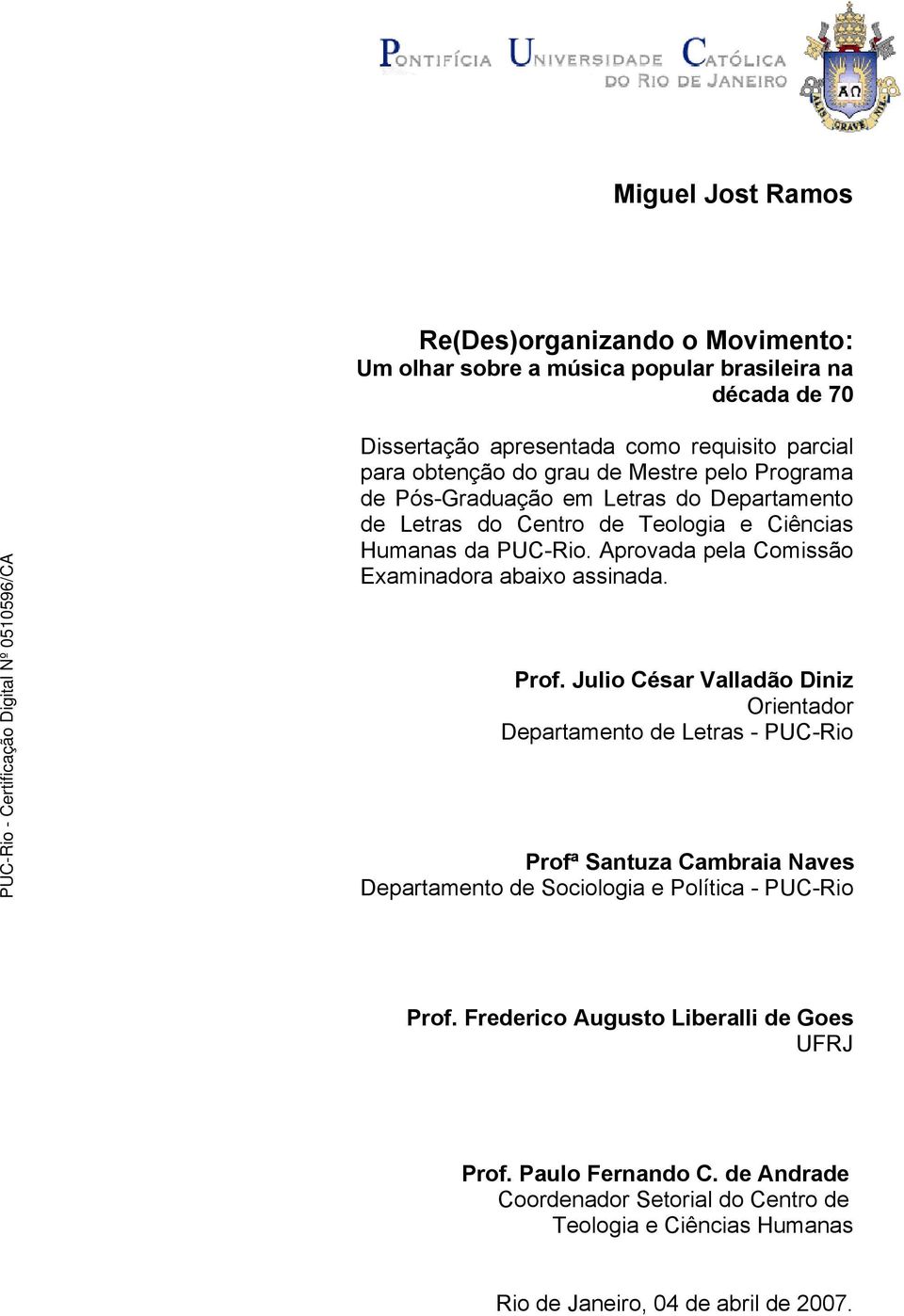 Aprovada pela Comissão Examinadora abaixo assinada. Prof.