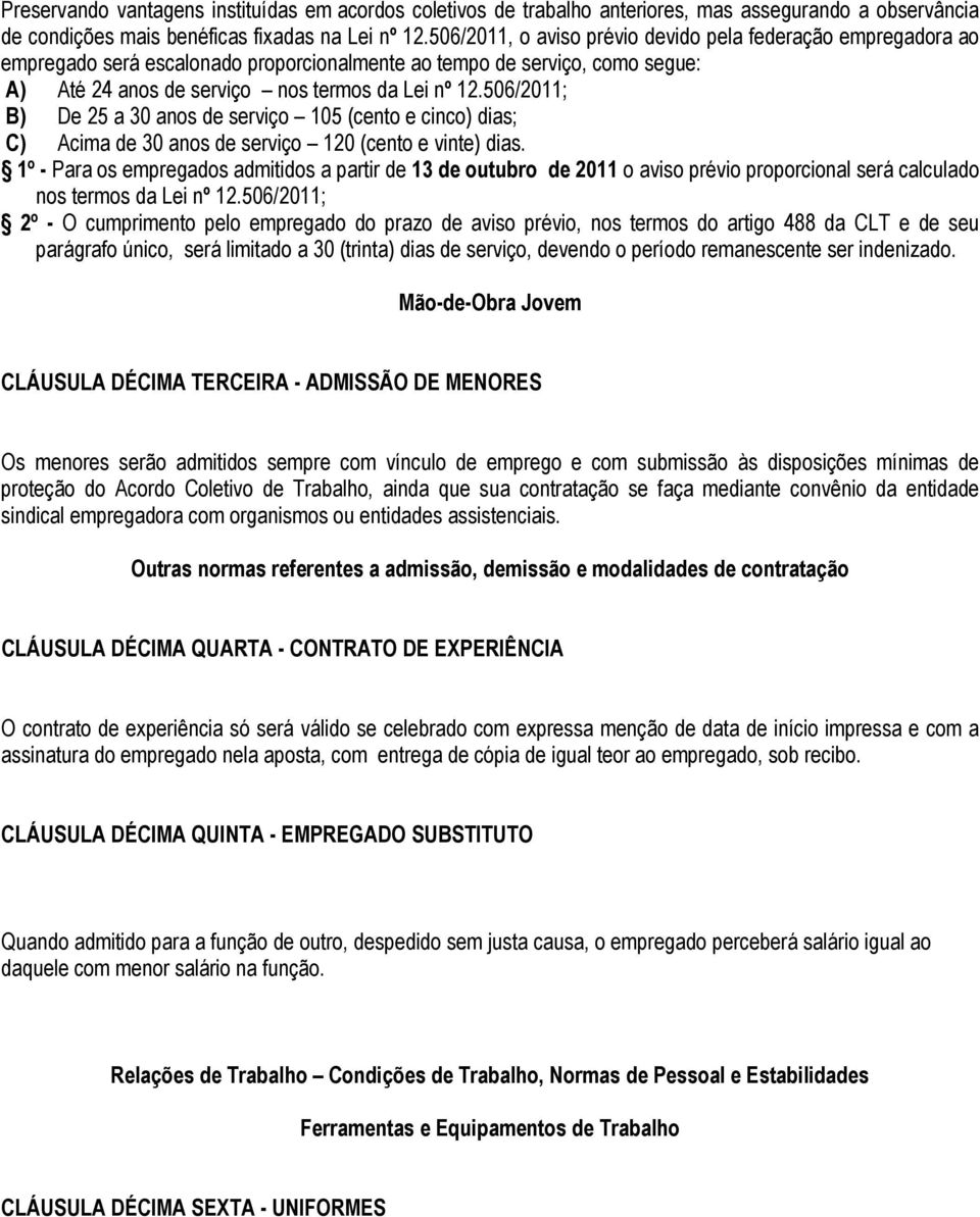 506/2011; B) De 25 a 30 anos de serviço 105 (cento e cinco) dias; C) Acima de 30 anos de serviço 120 (cento e vinte) dias.