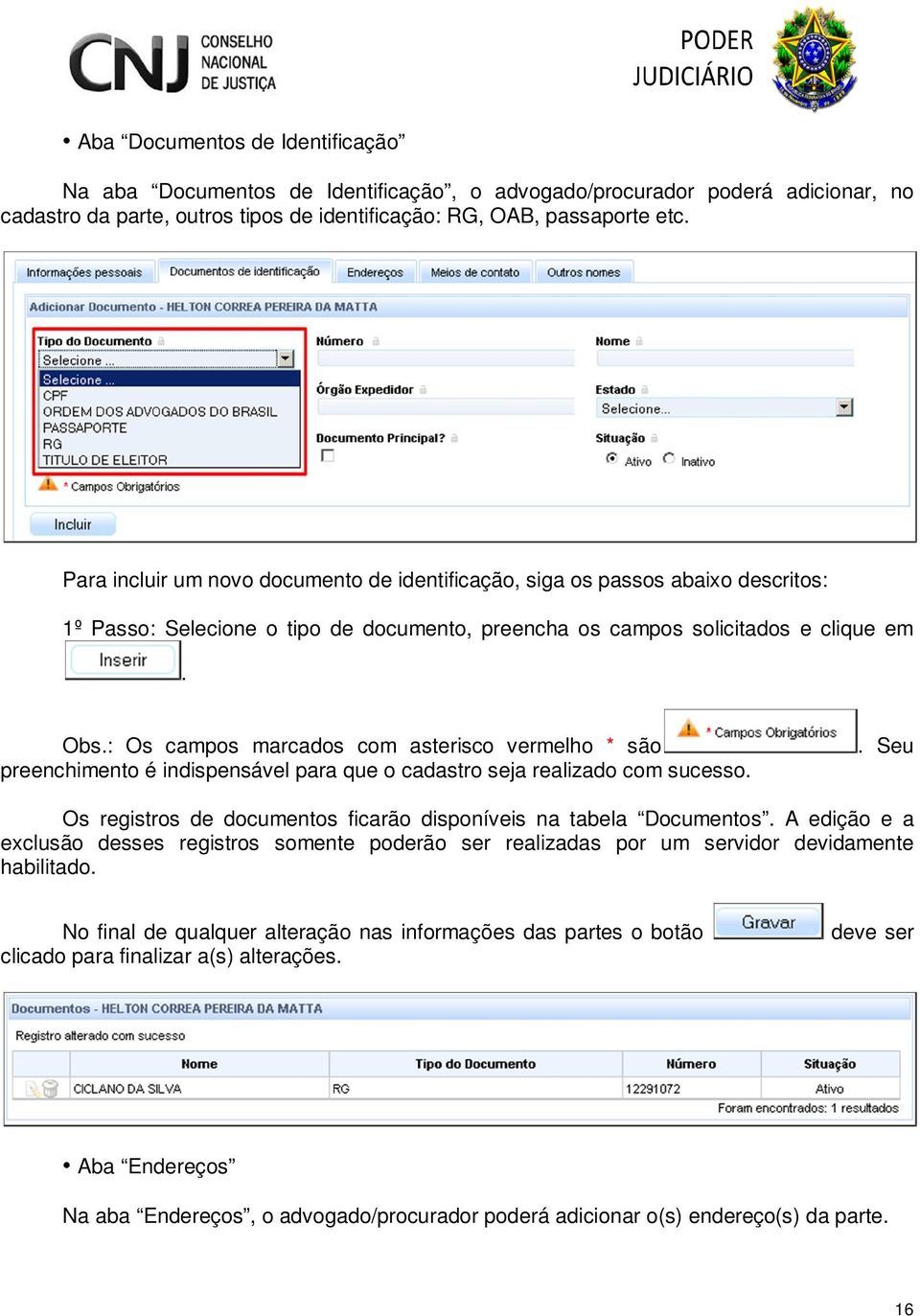 : Os campos marcados com asterisco vermelho * são preenchimento é indispensável para que o cadastro seja realizado com sucesso.. Seu Os registros de documentos ficarão disponíveis na tabela Documentos.