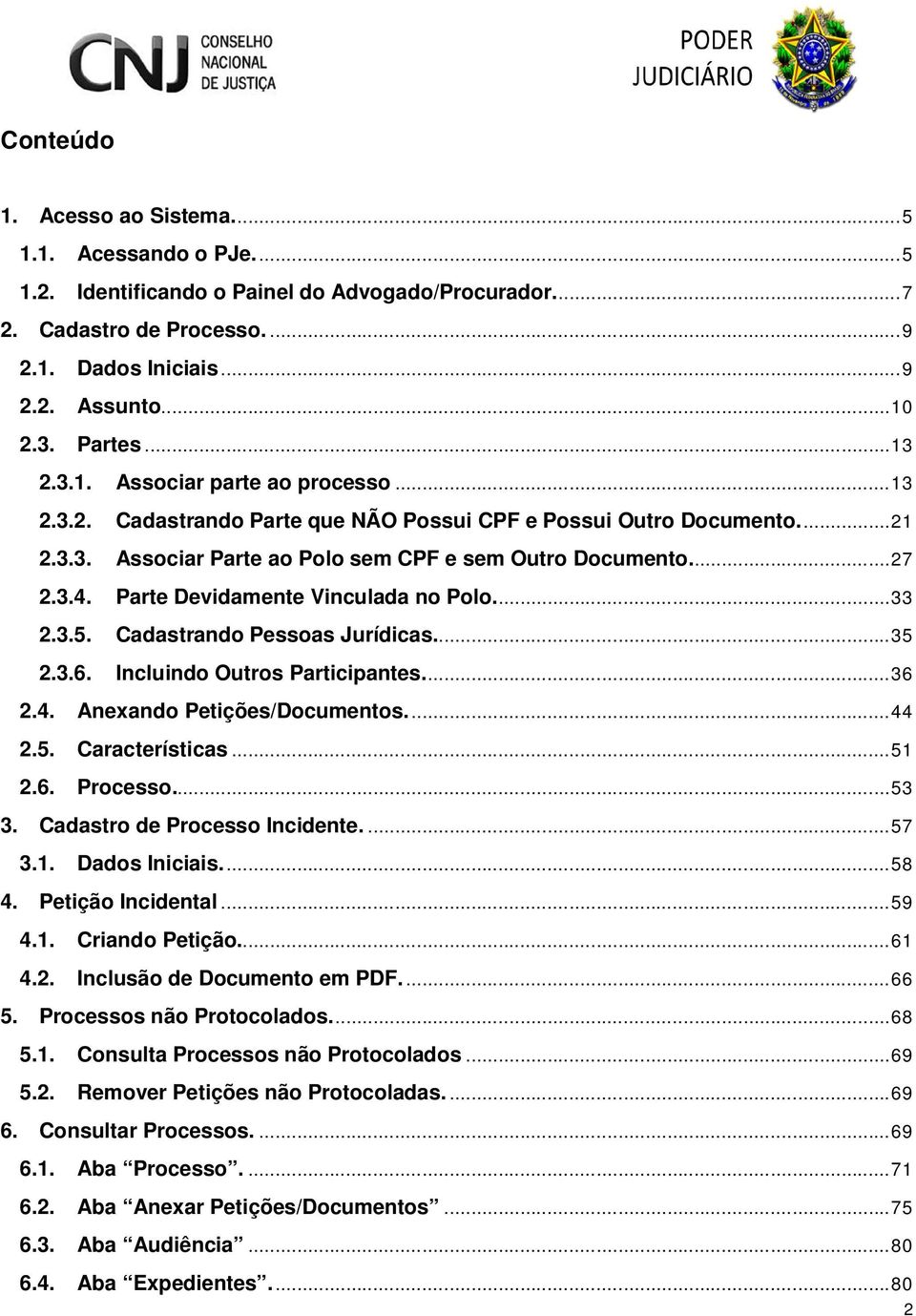 Parte Devidamente Vinculada no Polo.... 33 2.3.5. Cadastrando Pessoas Jurídicas.... 35 2.3.6. Incluindo Outros Participantes.... 36 2.4. Anexando Petições/Documentos.... 44 2.5. Características... 51 2.