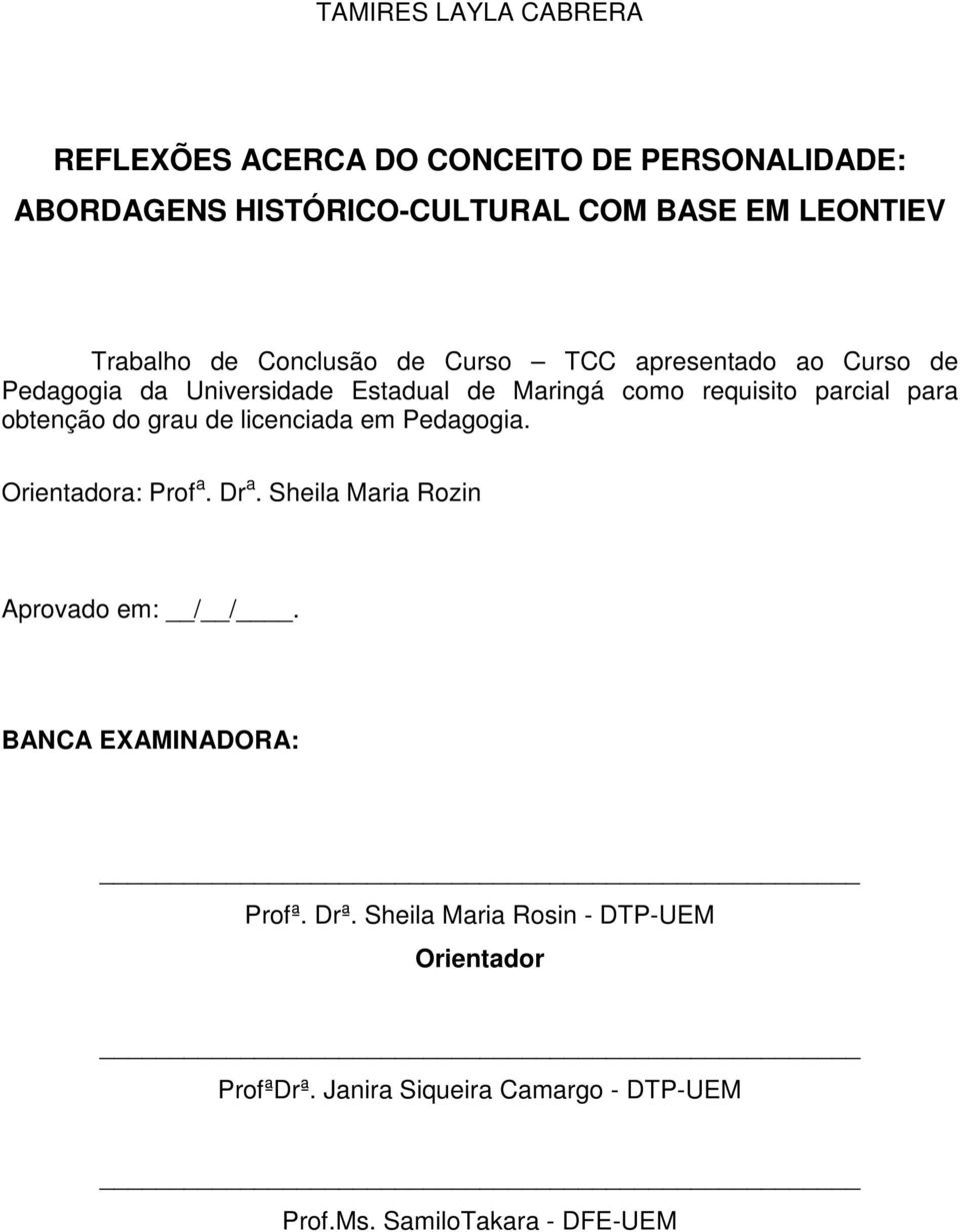 parcial para obtenção do grau de licenciada em Pedagogia. Orientadora: Prof a. Dr a. Sheila Maria Rozin Aprovado em: / /.