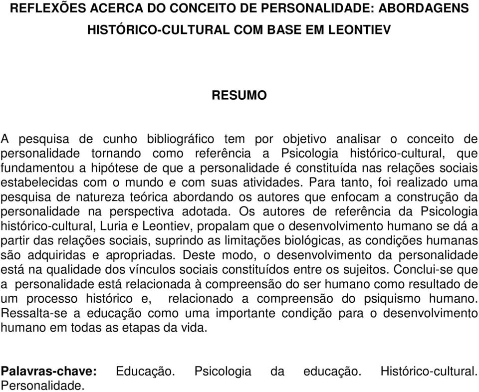 Para tanto, foi realizado uma pesquisa de natureza teórica abordando os autores que enfocam a construção da personalidade na perspectiva adotada.