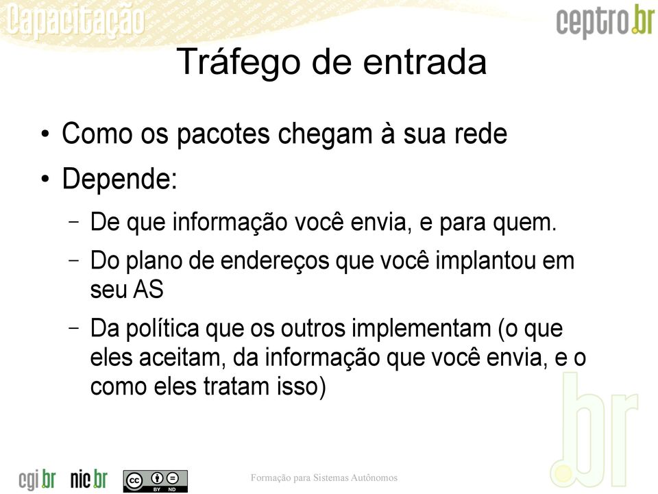 Do plano de endereços que você implantou em seu AS Da política que