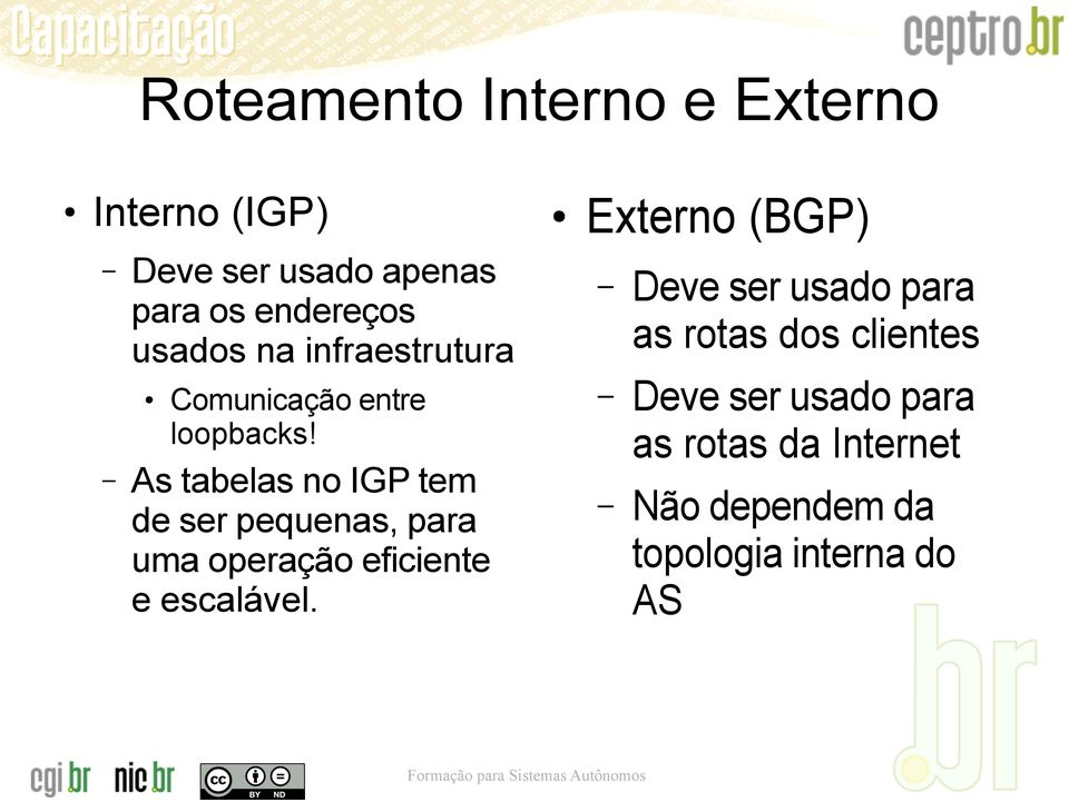 As tabelas no IGP tem de ser pequenas, para uma operação eficiente e escalável.