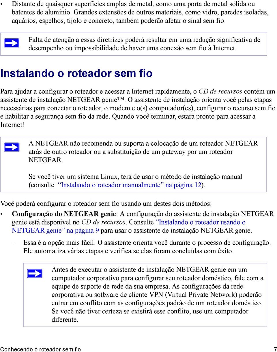 Falta de atenção a essas diretrizes poderá resultar em uma redução significativa de desempenho ou impossibilidade de haver uma conexão sem fio à Internet.