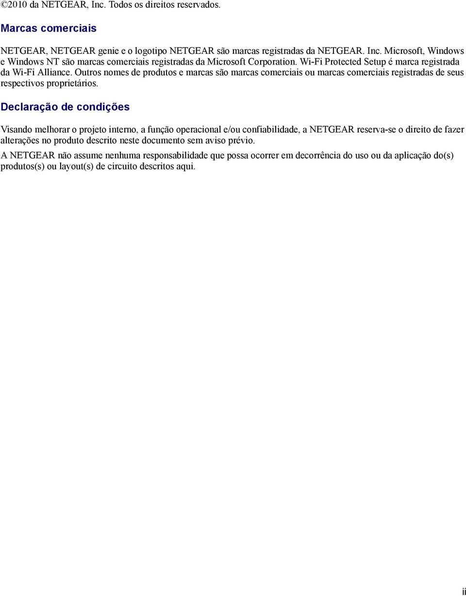 Declaração de condições Visando melhorar o projeto interno, a função operacional e/ou confiabilidade, a NETGEAR reserva-se o direito de fazer alterações no produto descrito neste documento sem aviso