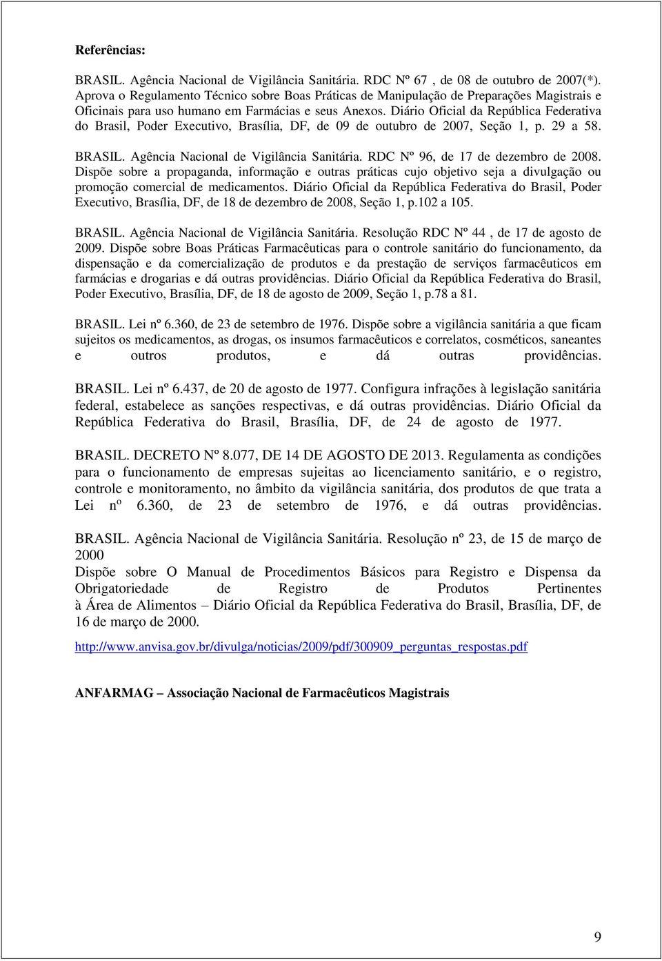 Diário Oficial da República Federativa do Brasil, Poder Executivo, Brasília, DF, de 09 de outubro de 2007, Seção 1, p. 29 a 58. BRASIL. Agência Nacional de Vigilância Sanitária.