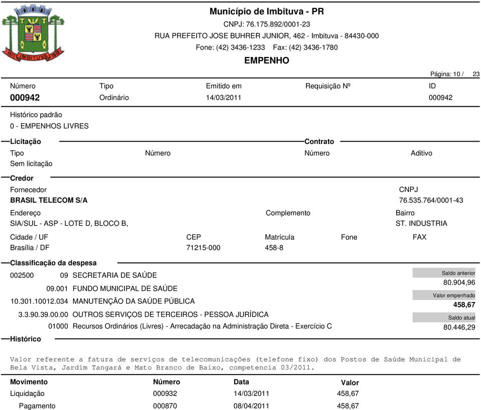 446,29 Valor referente a fatura de serviços de telecomunicações (telefone fixo) dos Postos de Saúde Municipal de