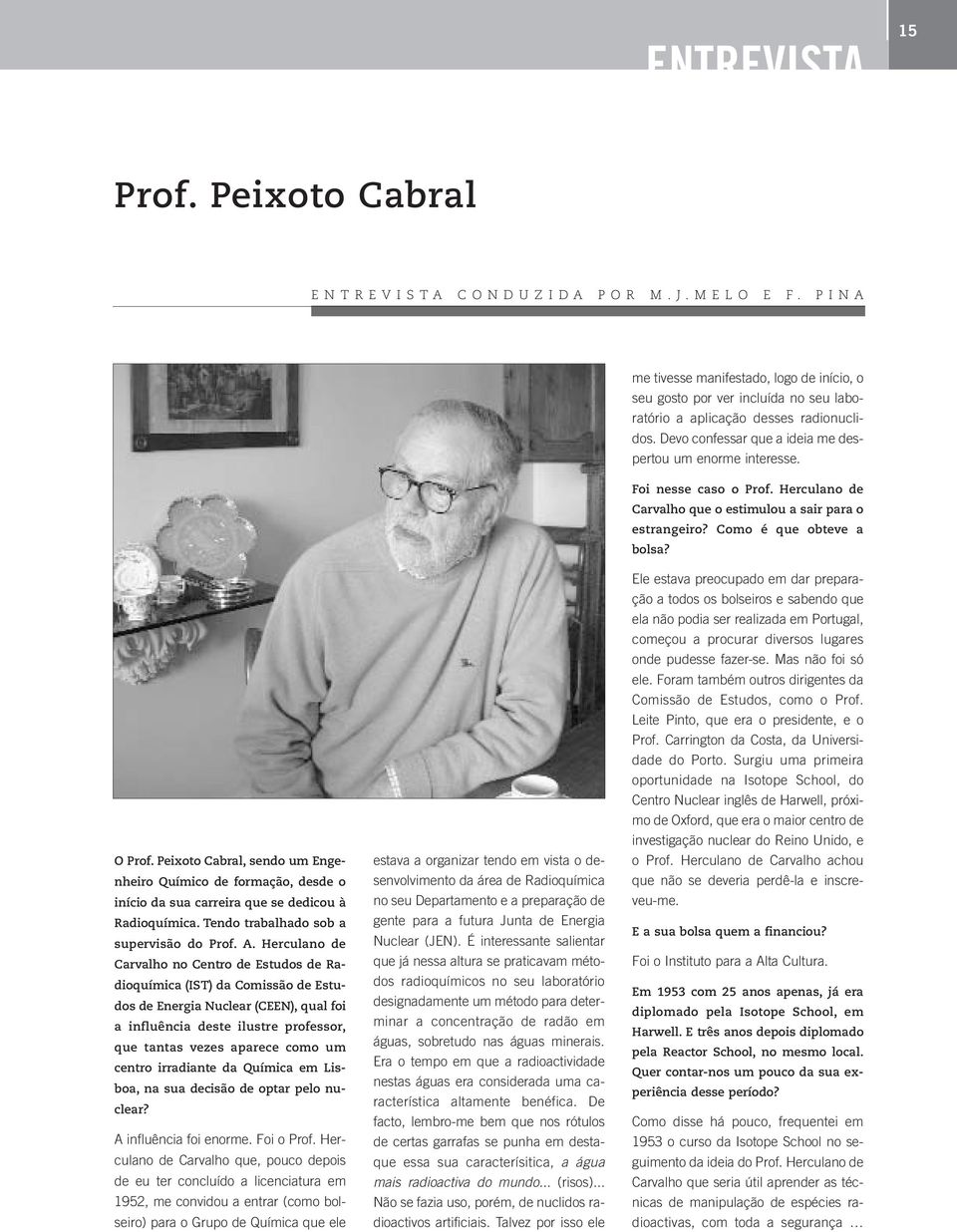 Herculano de Carvalho no Centro de Estudos de Radioquímica (IST) da Comissão de Estudos de Energia Nuclear (CEEN), qual foi a influência deste ilustre professor, que tantas vezes aparece como um