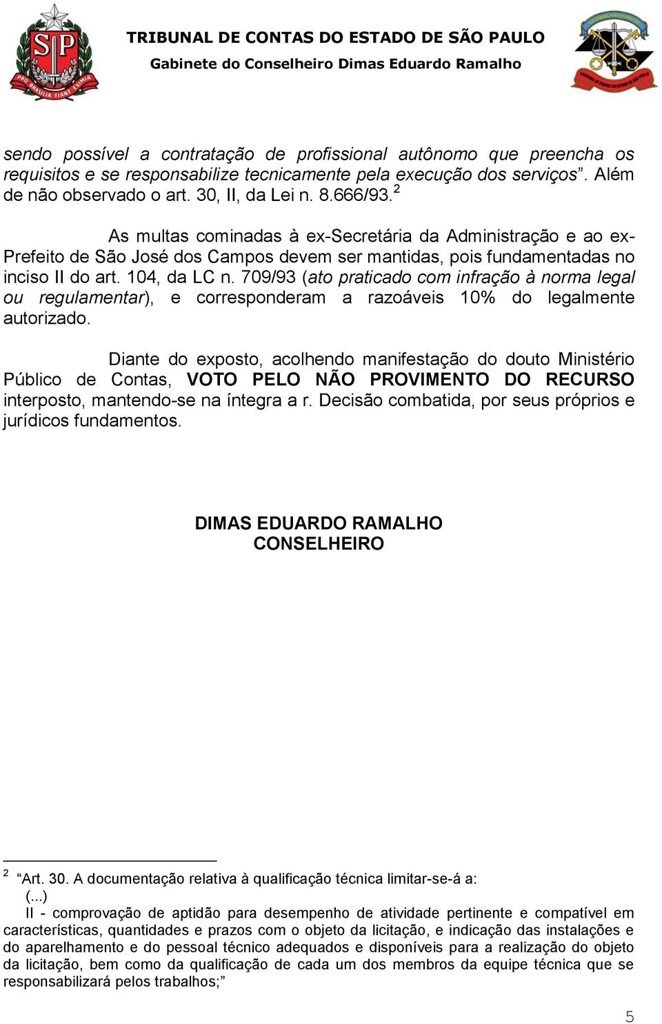 709/93 (ato praticado com infração à norma legal ou regulamentar), e corresponderam a razoáveis 10% do legalmente autorizado.