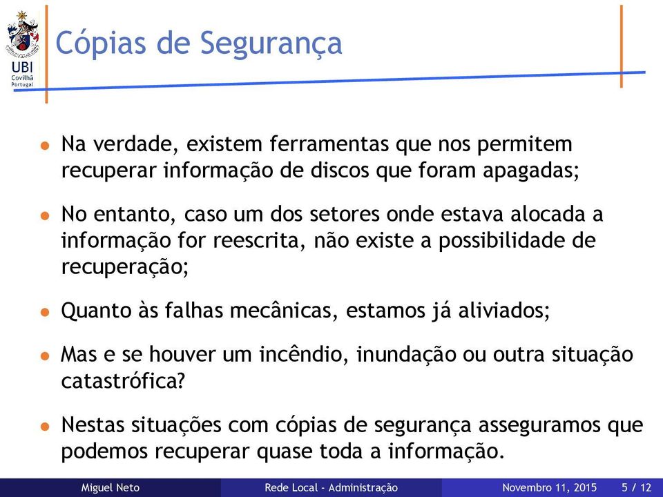 mecânicas, estamos já aliviados; Mas e se houver um incêndio, inundação ou outra situação catastrófica?