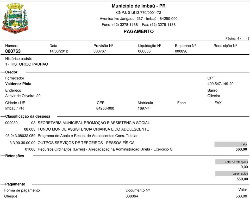 003 FUNDO MUN DE ASSISTENCIA CRIANÇA E DO ADOLESCENTE 08.243.08032.059 Programa de Apoio e Recup. de Adolescentes Cons. Tutelar 3.3.90.