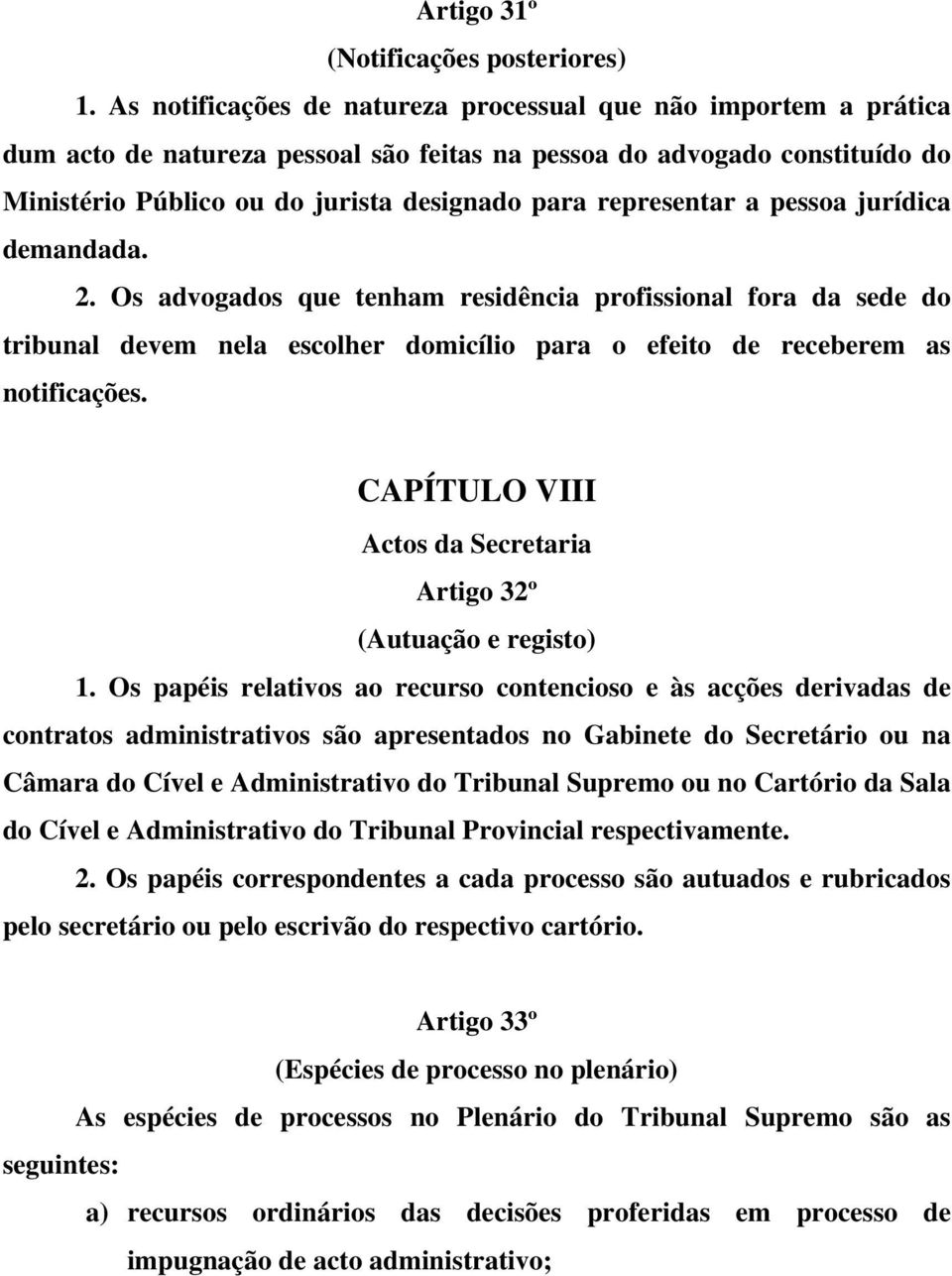 representar a pessoa jurídica demandada. 2. Os advogados que tenham residência profissional fora da sede do tribunal devem nela escolher domicílio para o efeito de receberem as notificações.