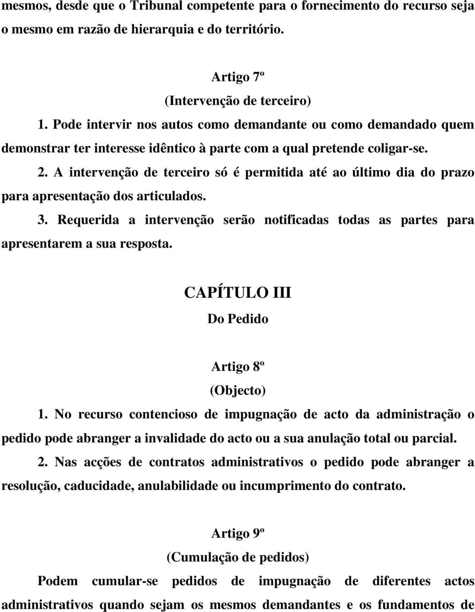 A intervenção de terceiro só é permitida até ao último dia do prazo para apresentação dos articulados. 3. Requerida a intervenção serão notificadas todas as partes para apresentarem a sua resposta.