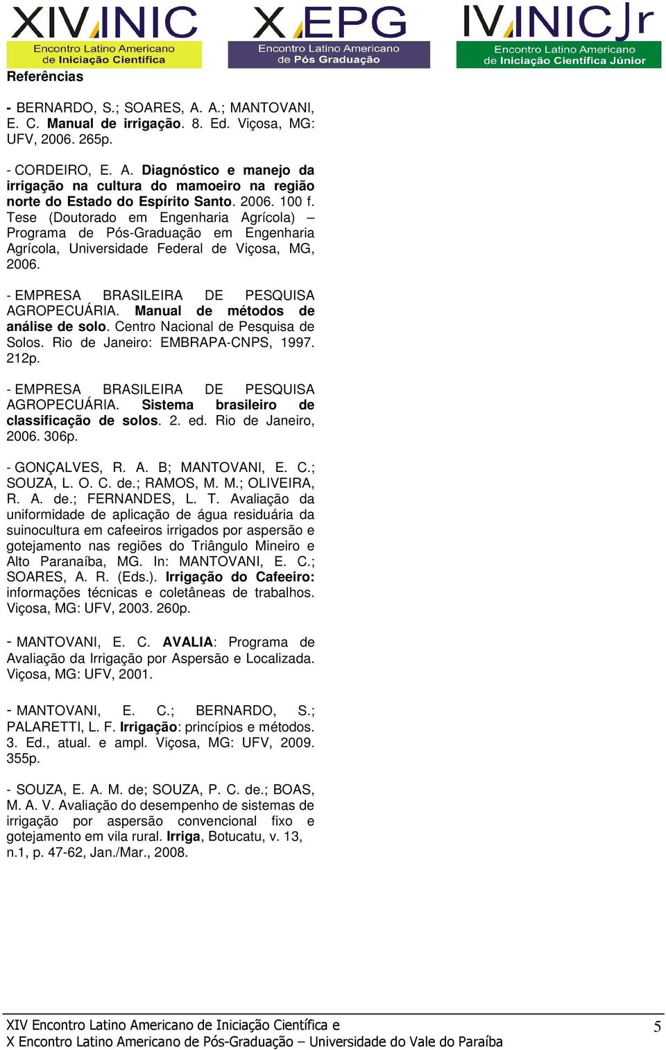 Manual de métodos de análise de solo. Centro Nacional de Pesquisa de Solos. Rio de Janeiro: EMBRAPA-CNPS, 1997. 212p. - EMPRESA BRASILEIRA DE PESQUISA AGROPECUÁRIA.