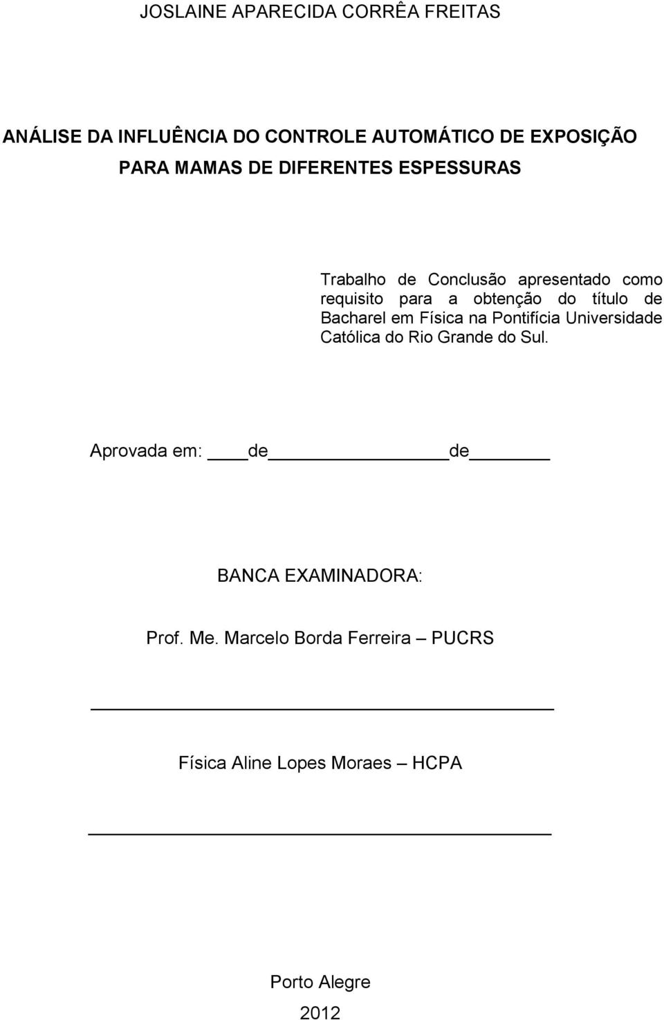 título de Bacharel em Física na Pontifícia Universidade Católica do Rio Grande do Sul.