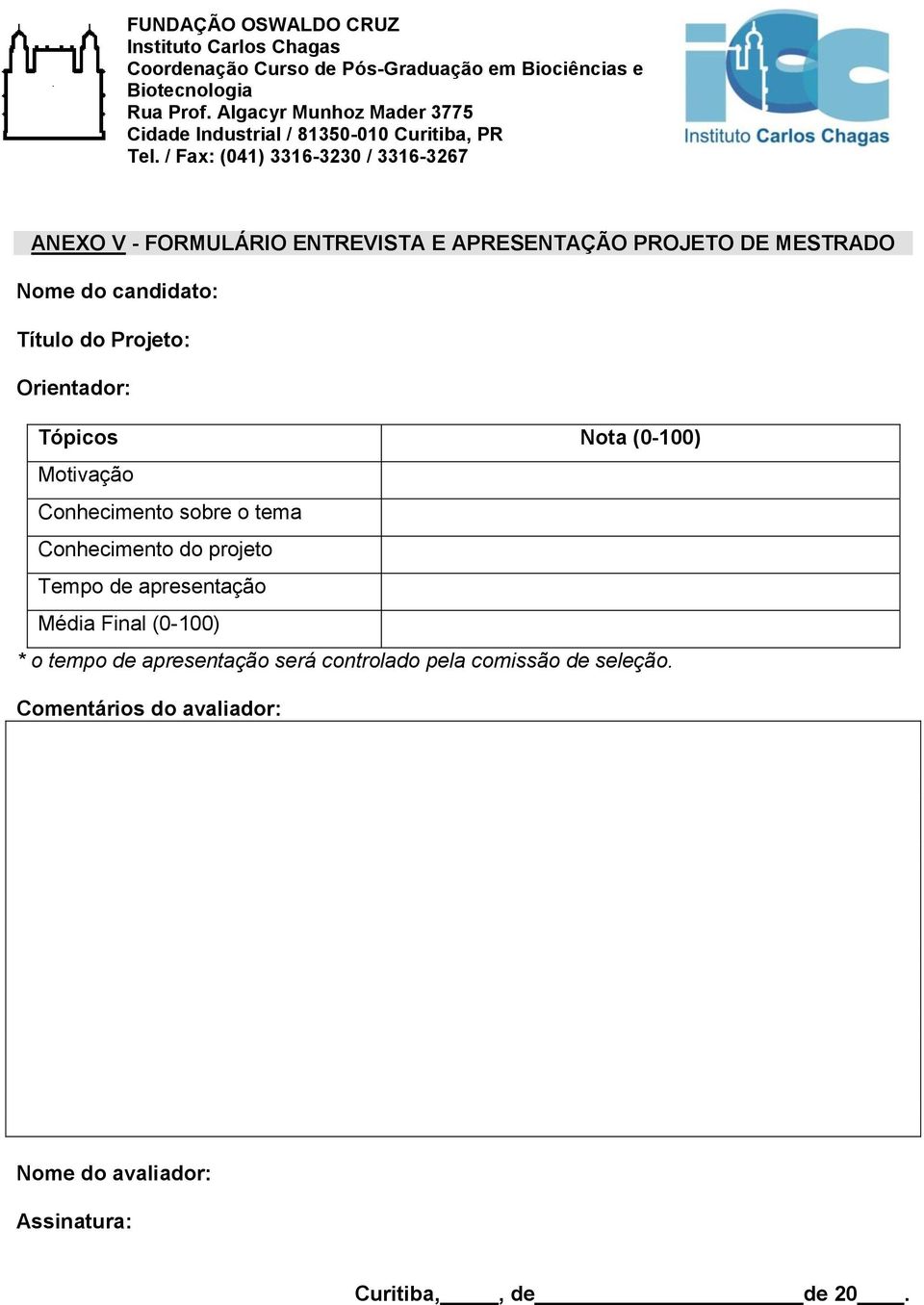 projeto Tempo de apresentação Média Final (0-100) * o tempo de apresentação será controlado pela