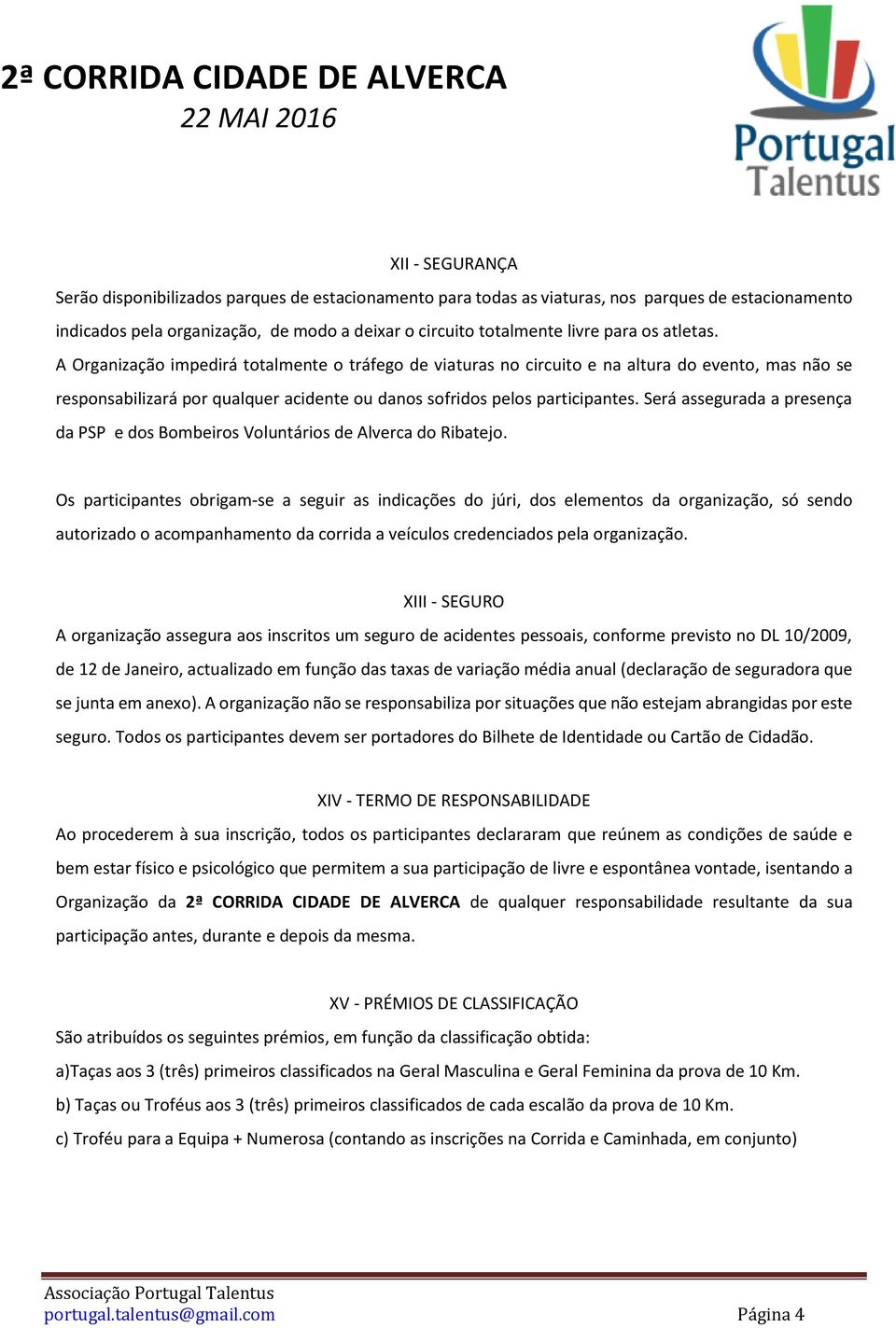 Será assegurada a presença da PSP e dos Bombeiros Voluntários de Alverca do Ribatejo.