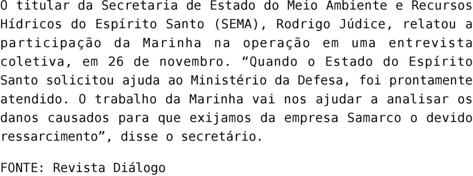 Quando o Estado do Espírito Santo solicitou ajuda ao Ministério da Defesa, foi prontamente atendido.