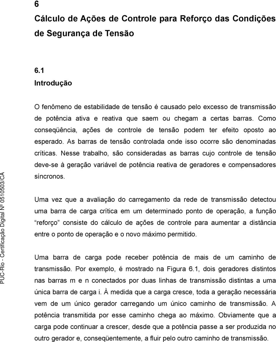 Como onseqüênia, ações de ontrole de tensão podem ter efeito oposto ao esperado. As barras de tensão ontrolada onde isso oorre são denominadas rítias.