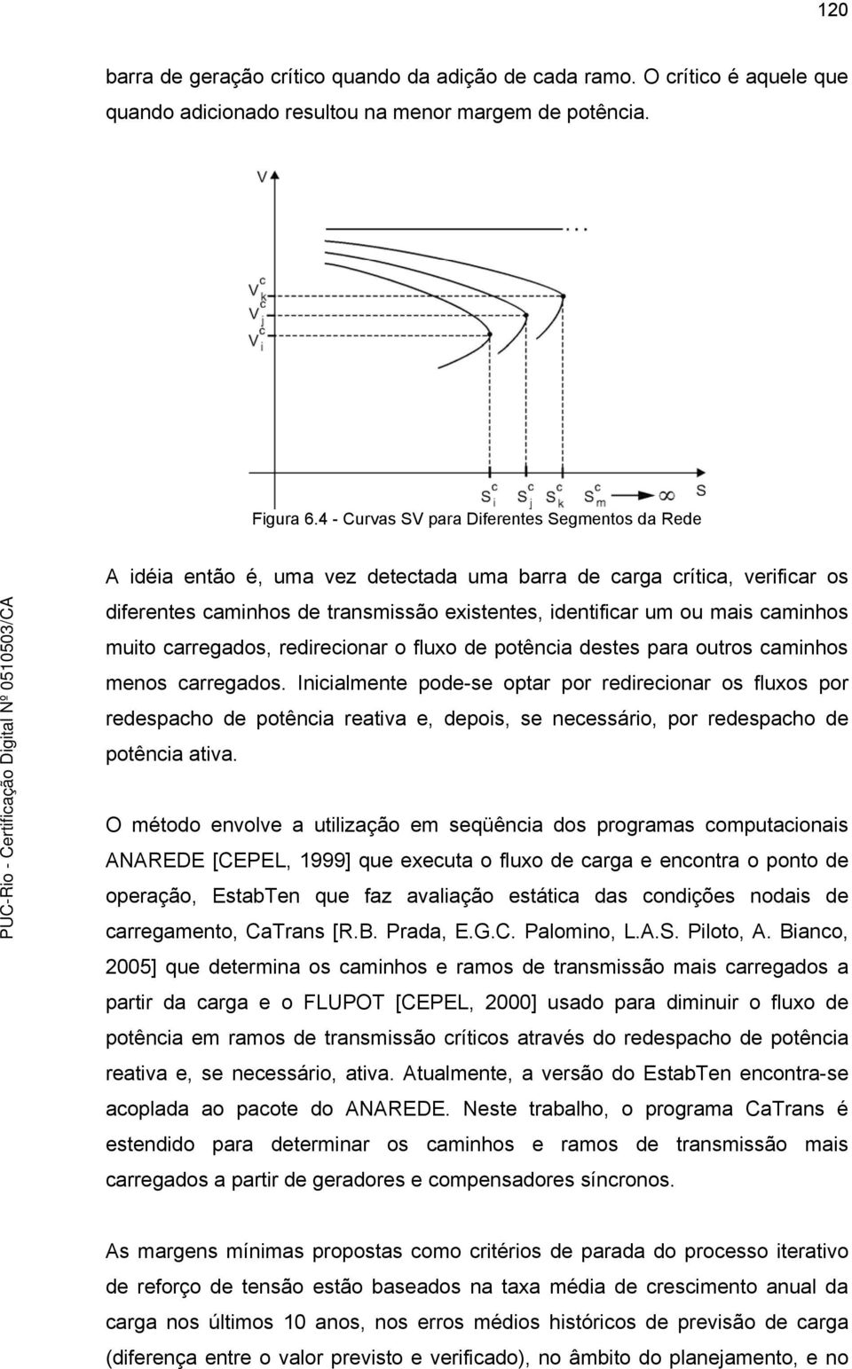 muito arregados, redireionar o fluxo de potênia destes para outros aminhos menos arregados.