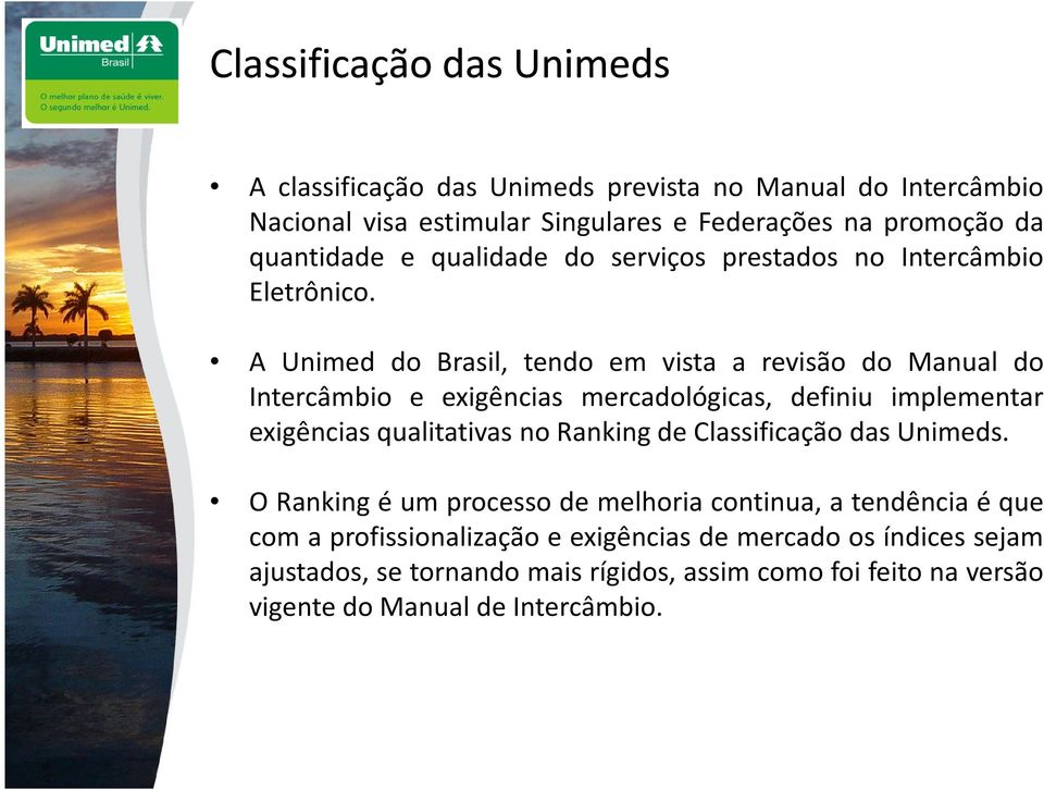 A Unimed do Brasil, tendo em vista a revisão do Manual do Intercâmbio e exigências mercadológicas, definiu implementar exigências qualitativas no Ranking de