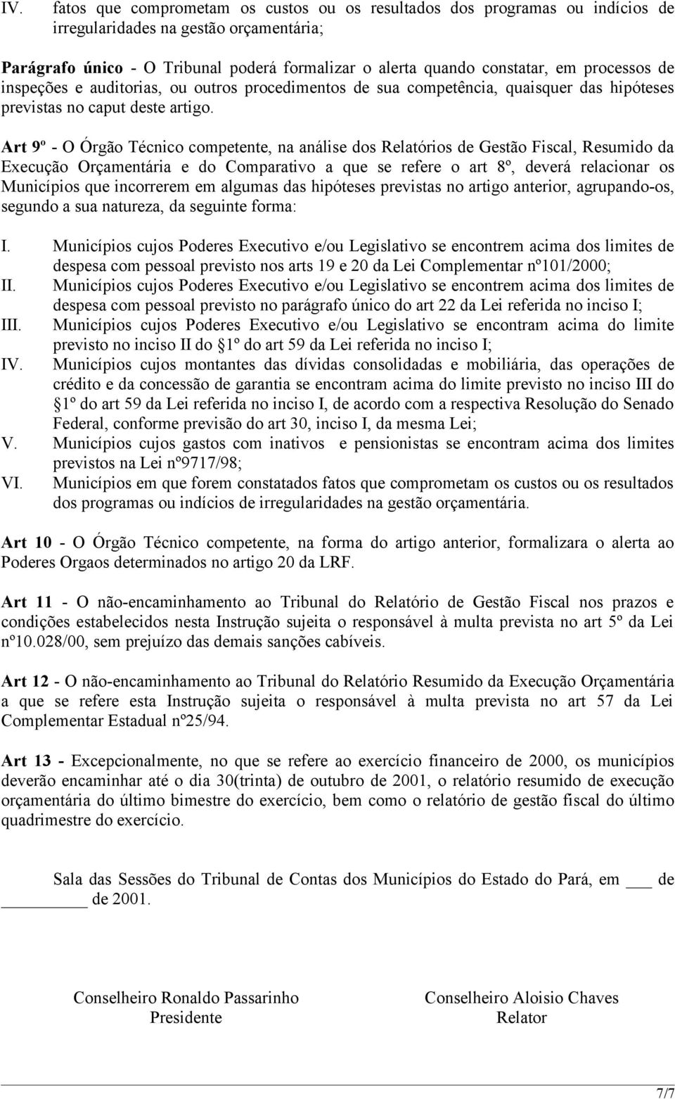 Art 9º - O Órgão Técnico competente, na análise dos Relatórios de Gestão Fiscal, Resumido da Execução Orçamentária e do Comparativo a que se refere o art 8º, deverá relacionar os Municípios que