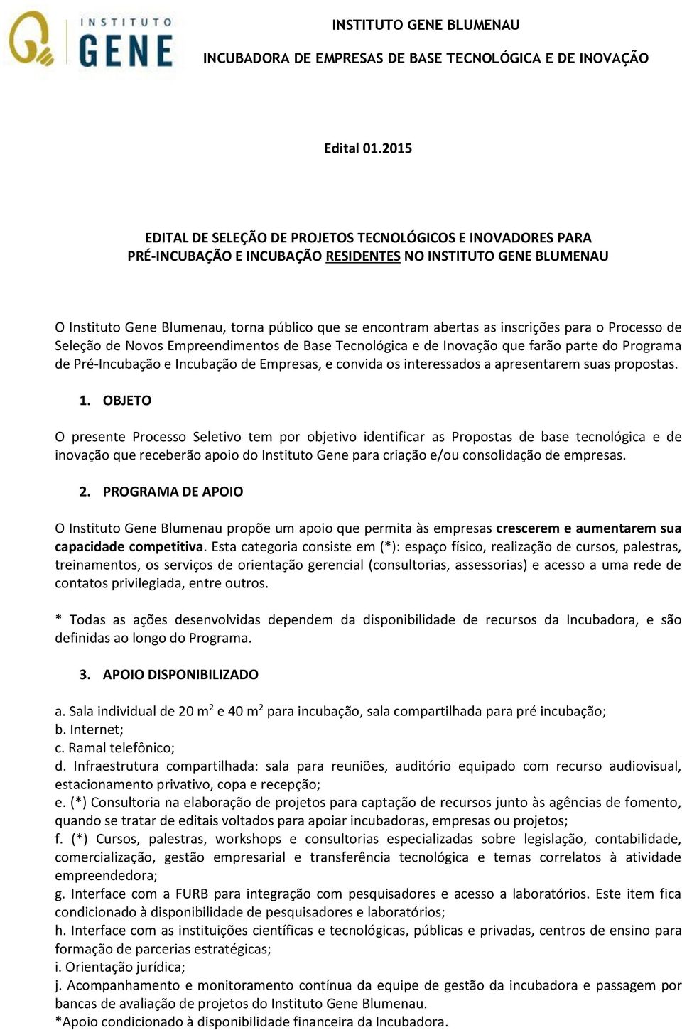 inscrições para o Processo de Seleção de Novos Empreendimentos de Base Tecnológica e de Inovação que farão parte do Programa de Pré-Incubação e Incubação de Empresas, e convida os interessados a