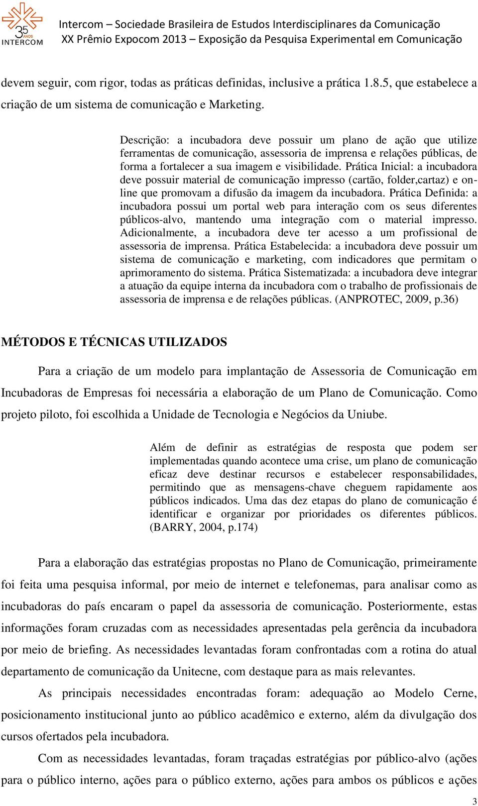 Prática Inicial: a incubadora deve possuir material de comunicação impresso (cartão, folder,cartaz) e online que promovam a difusão da imagem da incubadora.