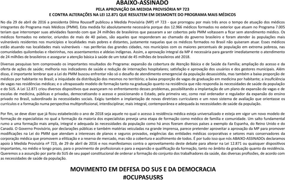 atuação dos médicos integrantes do Programa mais Médicos (PMM). Esta medida foi absolutamente necessária porque dos 12.966 médicos formados no exterior que atuam no Programa 7.