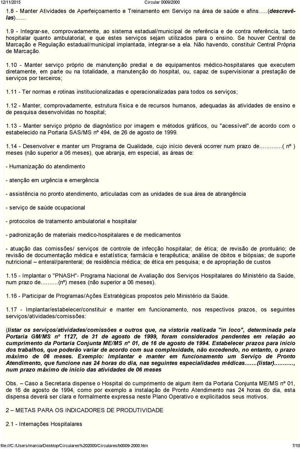 Se houver Central de Marcação e Regulação estadual/municipal implantada, integrar se a ela. Não havendo, constituir Central Própria de Marcação. 1.