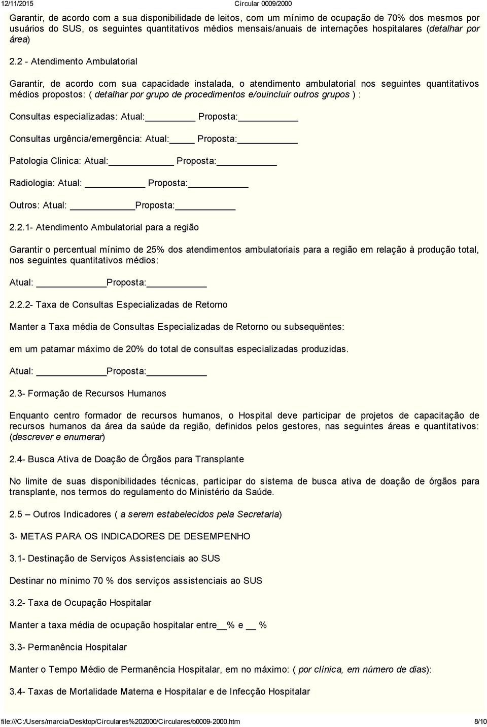 2 Atendimento Ambulatorial Garantir, de acordo com sua capacidade instalada, o atendimento ambulatorial nos seguintes quantitativos médios propostos: ( detalhar por grupo de procedimentos e/ouincluir