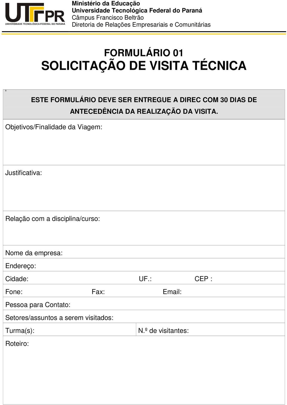 Justificativa: Relação com a disciplina/curso: Nome da empresa: Endereço: Cidade: UF.