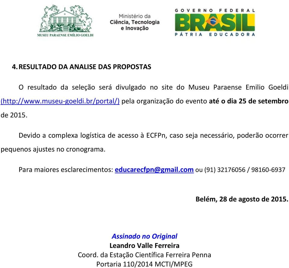 Devido a complexa logística de acesso à ECFPn, caso seja necessário, poderão ocorrer pequenos ajustes no cronograma.