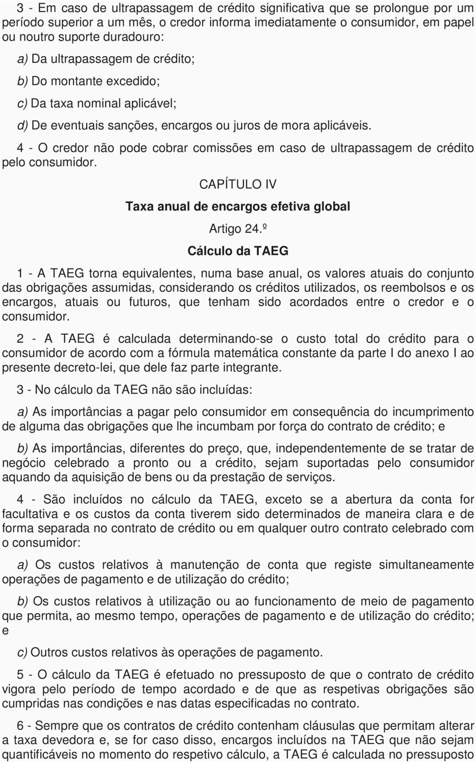 4 - O credor não pode cobrar comissões em caso de ultrapassagem de crédito pelo consumidor. CAPÍTULO IV Taxa anual de encargos efetiva global Artigo 24.