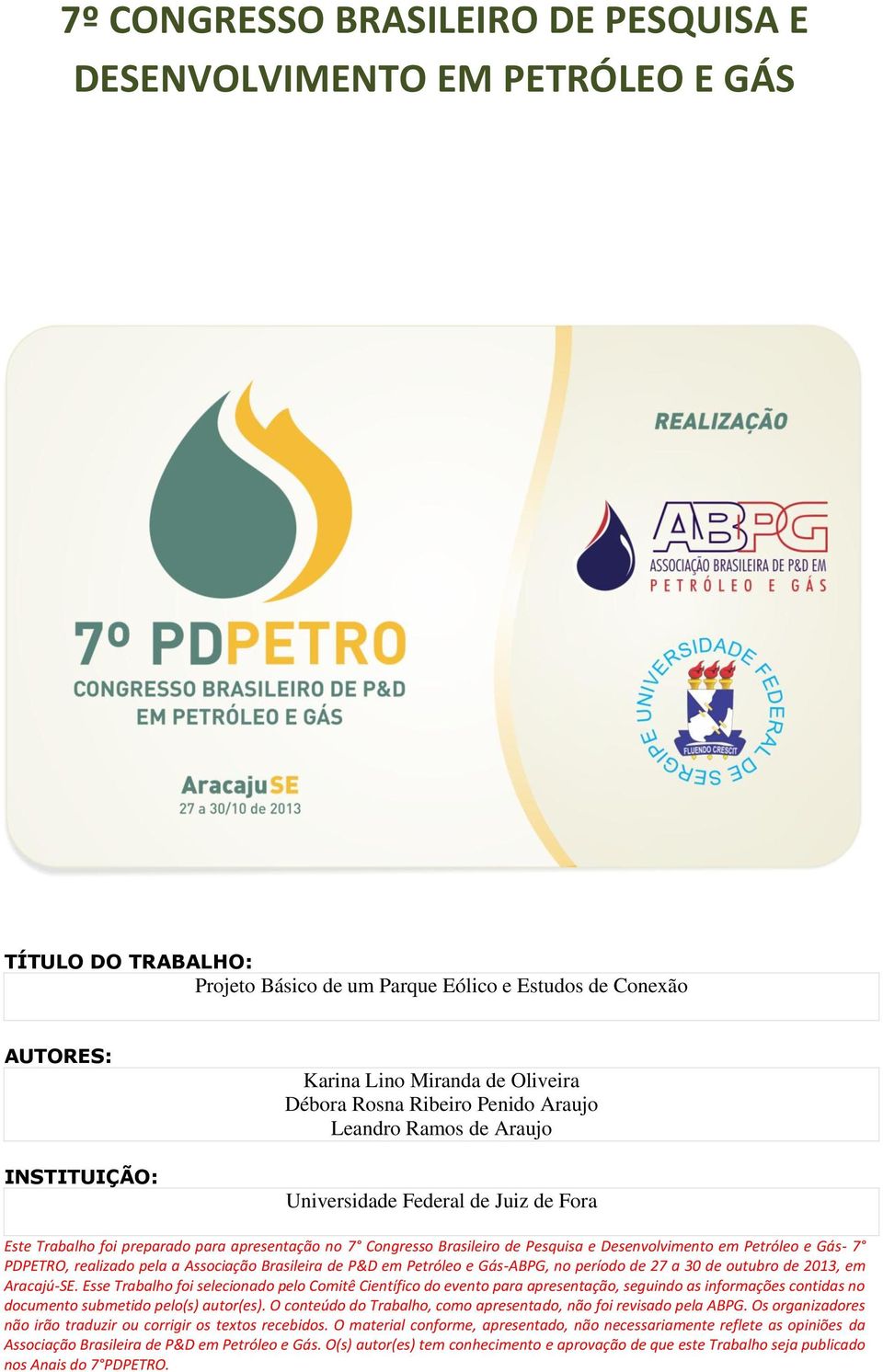 Desenvolvimento em Petróleo e Gás- 7 PDPETRO, realizado pela a Associação Brasileira de P&D em Petróleo e Gás-ABPG, no período de 27 a 30 de outubro de 2013, em Aracajú-SE.