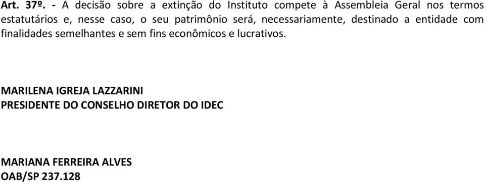 estatutários e, nesse caso, o seu patrimônio será, necessariamente, destinado a