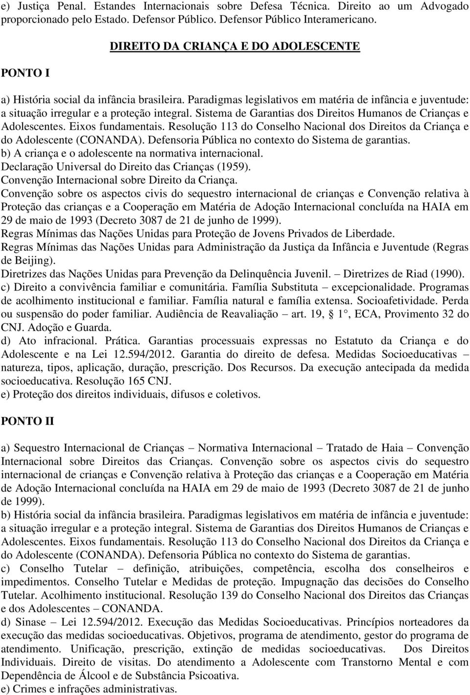 Sistema de Garantias dos Direitos Humanos de Crianças e Adolescentes. Eixos fundamentais. Resolução 113 do Conselho Nacional dos Direitos da Criança e do Adolescente (CONANDA).