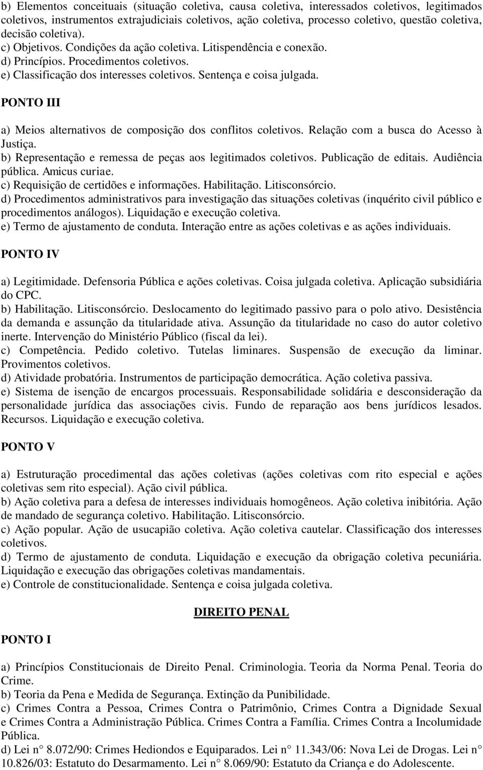 II a) Meios alternativos de composição dos conflitos coletivos. Relação com a busca do Acesso à Justiça. b) Representação e remessa de peças aos legitimados coletivos. Publicação de editais.