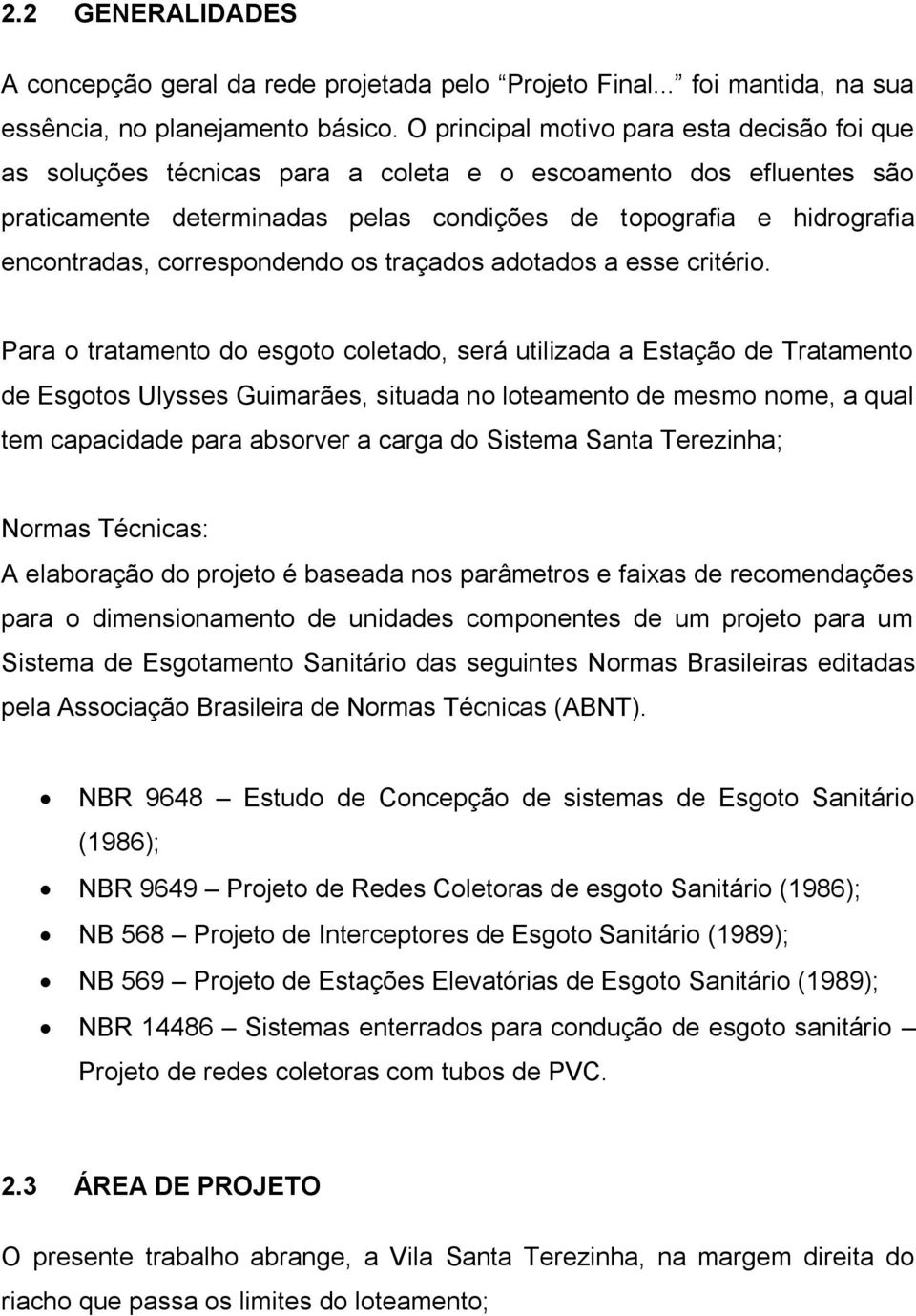 correspondendo os traçados adotados a esse critério.