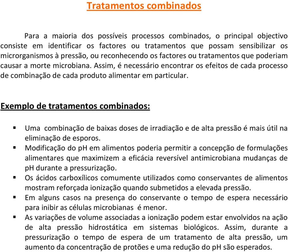 Exemplo de tratamentos combinados: Uma combinação de baixas doses de irradiação e de alta pressão é mais útil na eliminação de esporos.