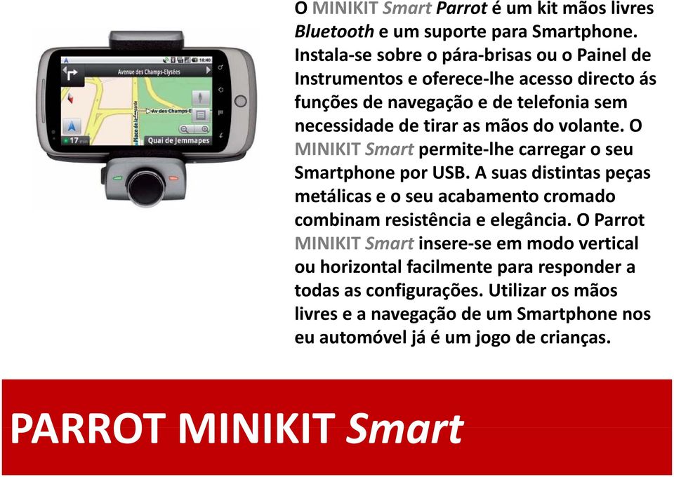 mãos do volante. O MINIKIT Smart permite lhe carregar o seu Smartphone por USB.