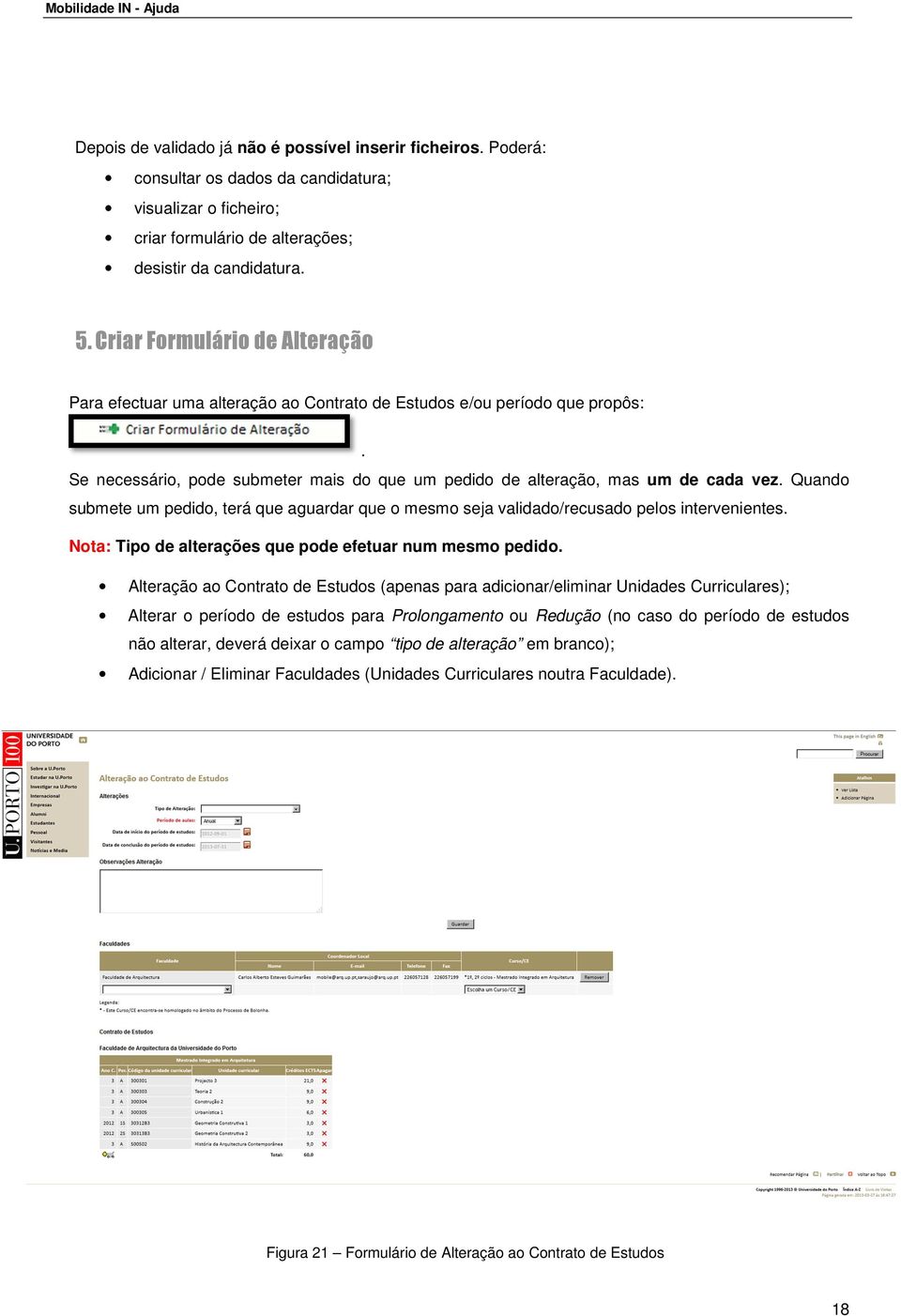 Quando submete um pedido, terá que aguardar que o mesmo seja validado/recusado pelos intervenientes. Nota: Tipo de alterações que pode efetuar num mesmo pedido.