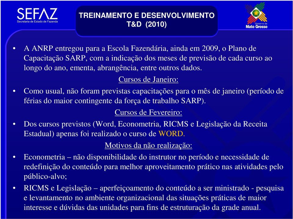 Cursos de Fevereiro: Dos cursos previstos (Word, Econometria, RICMS e Legislação da Receita Estadual) apenas foi realizado o curso de WORD.