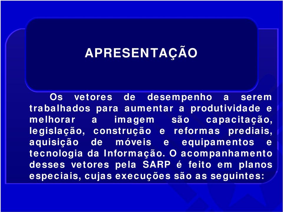 reformas prediais, aquisição de móveis e equipamentos e tecnologia da Informação.