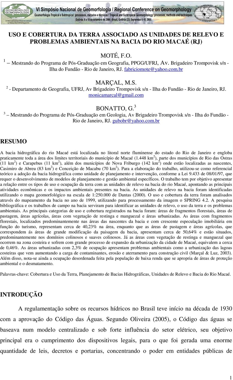 2 - Departamento de Geografia, UFRJ, Av Brigadeiro Trompovisk s/n - Ilha do Fundão - Rio de Janeiro, RJ. monicamarcal@gmail.com BONATTO, G.