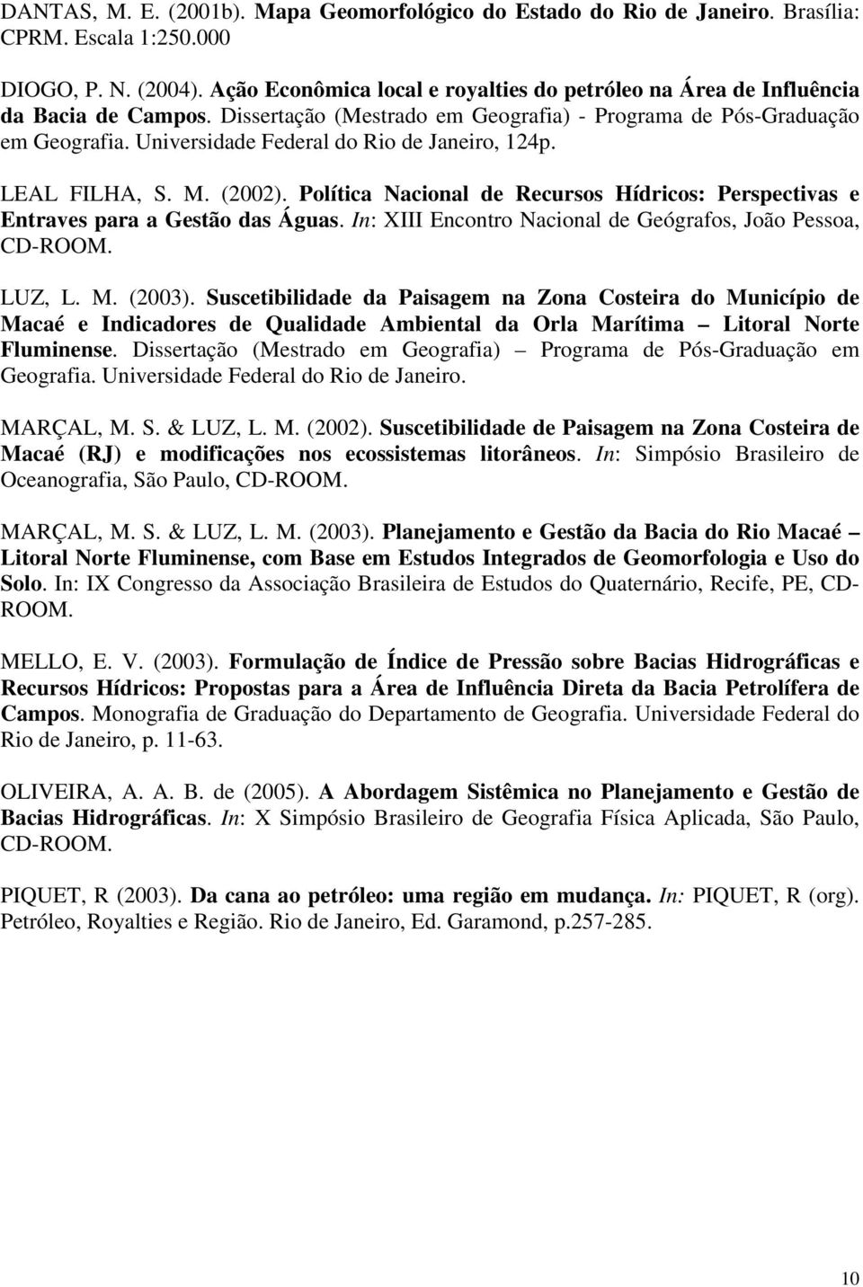 Universidade Federal do Rio de Janeiro, 124p. LEAL FILHA, S. M. (2002). Política Nacional de Recursos Hídricos: Perspectivas e Entraves para a Gestão das Águas.